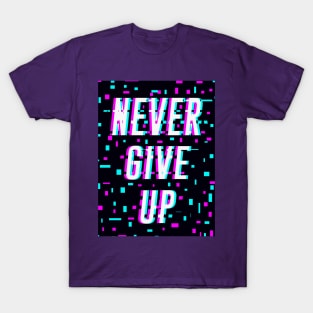 NEVER GIVE UP GLITCH DESIGN T-Shirt